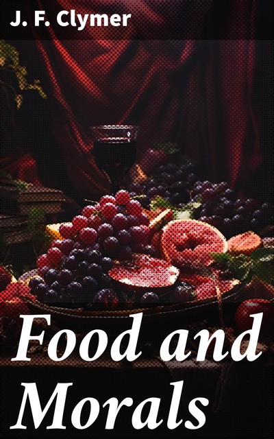 Food and Morals, J.F. Clymer
