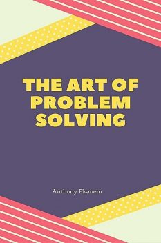 The Art of Problem Solving, Anthony Ekanem