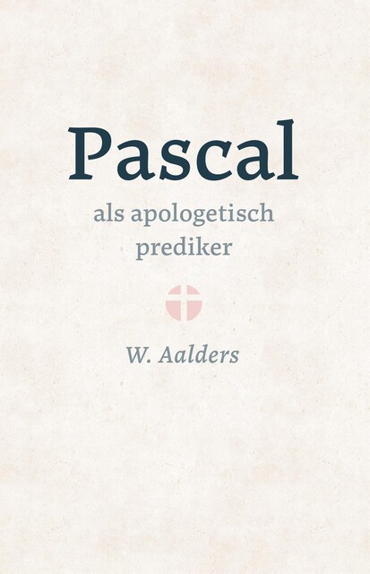 Pascal als apologetisch prediker, W. Aalders