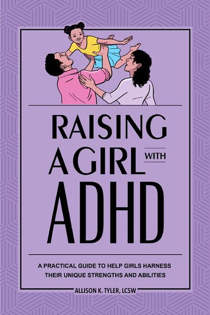Raising a Girl with ADHD, Allison K. Tyler