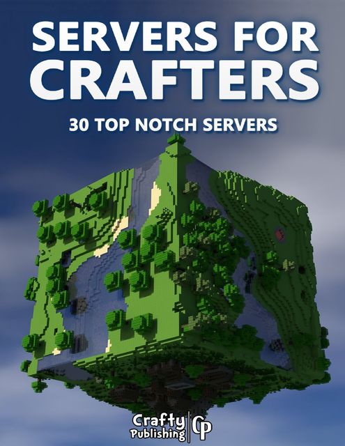 Servers for Crafters – 30 Top Notch Servers: (An Unofficial Minecraft Book), Crafty Publishing