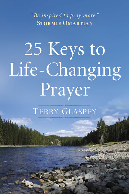 25 Keys to Life-Changing Prayer, Terry Glaspey