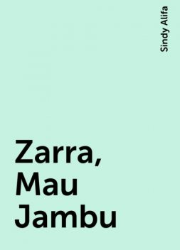 Zarra, Mau Jambu, Sindy Alifa