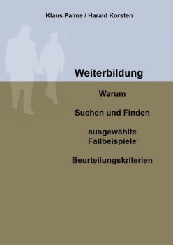 Weiterbildung: Warum, Suchen und Finden, ausgewählte Fallbeispiele, Beurteilungskriterien, Klaus Palme