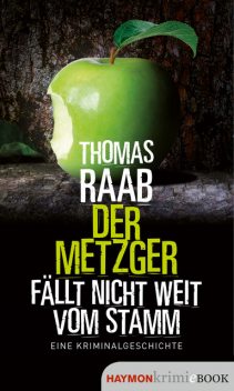 Der Metzger fällt nicht weit vom Stamm, Thomas Raab