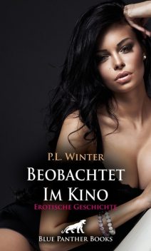 Beobachtet – Im Kino | Erotische Geschichte, P.L. Winter