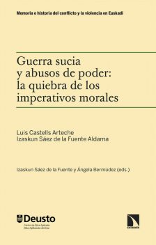 Guerra sucia y abusos de poder: la quiebra de los imperativos morales, Izaskun Sáez de la Fuente, Luis Castells Arteche