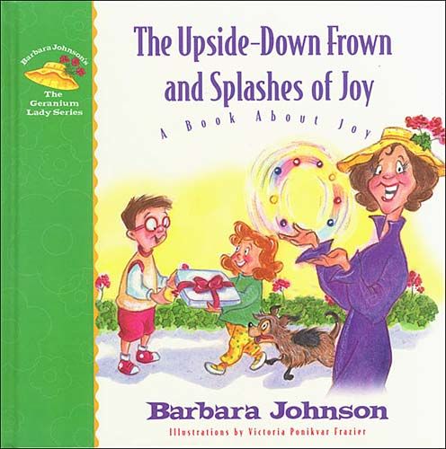 THE UPSIDE-DOWN FROWN AND SPLASHES OF JOY, Barbara Johnson