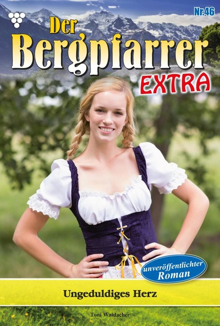 Der Bergpfarrer Extra 46 – Heimatroman, Toni Waidacher