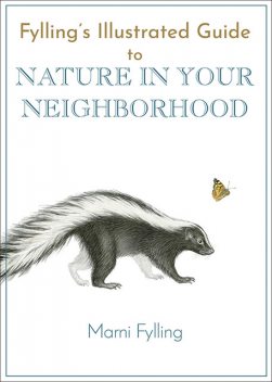 Fylling's Illustrated Guide to Nature in Your Neighborhood, Marni Fylling
