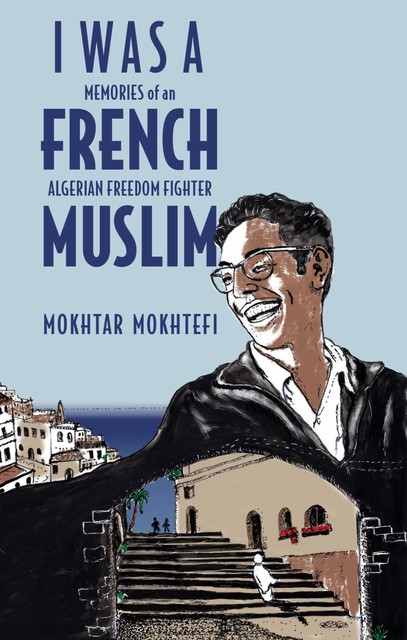 I Was a French Muslim, Elaine Mokhtefi, Mokhtar Mokhtefi