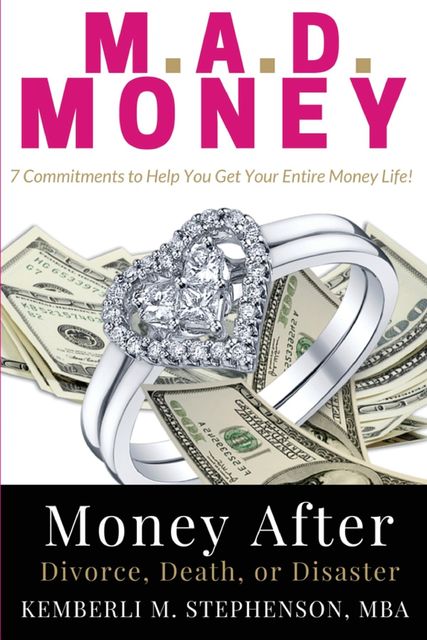 M.A.D. MONEY – Money After Divorce, Death or Disaster, Kemberli M Stephenson