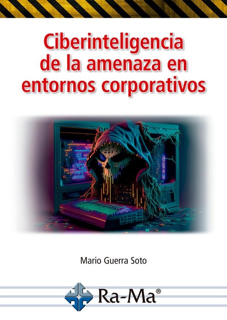 Ciberinteligencia de la amenaza en entornos corporativos, Mario Guerra