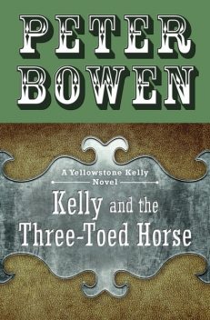 Kelly and the Three-Toed Horse, Peter Bowen