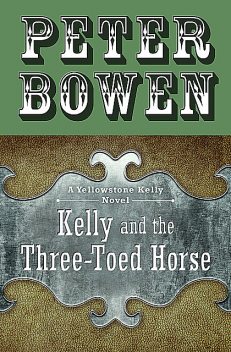 Kelly and the Three-Toed Horse, Peter Bowen