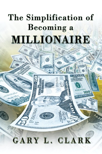 The Simplification of Becoming a Millionaire, Gary Clark