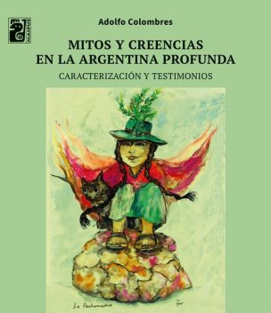 Mitos y creencias en la Argentina profunda, Colombres Adolfo