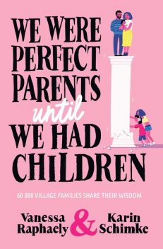 We Were Perfect Parents Until We Had Children, Karin Schimke, Vanessa Raphaely