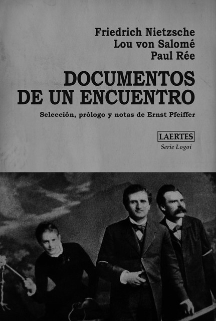 Documentos de un en cuentro, Friedrich Nietzsche, Lou von Salomé, Paul Rée