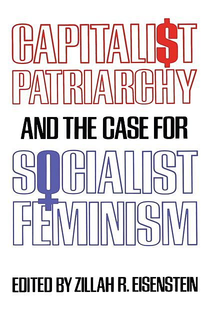 Capitalist Patriarchy and the Case for Socialist Feminism, Zillah Eisenstein