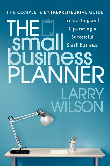 The Small Business Planner, Larry Wilson