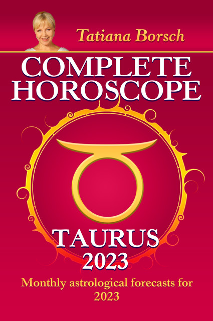 Complete Horoscope Taurus 2023, Tatiana Borsch