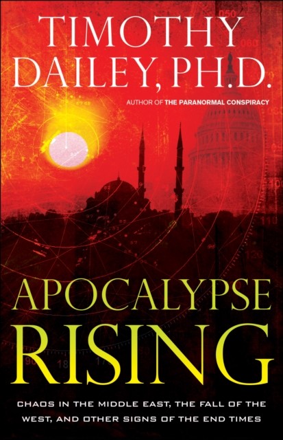 Apocalypse Rising, Timothy Ph.D. Dailey