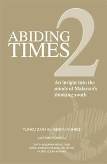 Abiding Times 2. An insight into the minds of Malaysia's thinking youth, Tunku Zain Al-'Abidin Muhriz