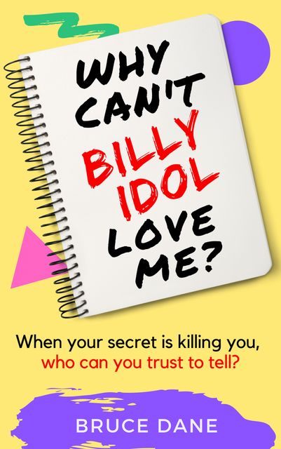 Why Can't Billy Idol Love Me, Bruce Dane