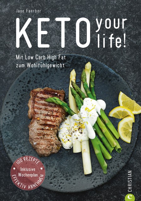 Kochbuch: Keto your life! Mit Low Carb High Fat gesund abnehmen, Jane Faerber