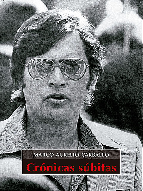Crónicas súbitas, Marco Aurelio Carballo