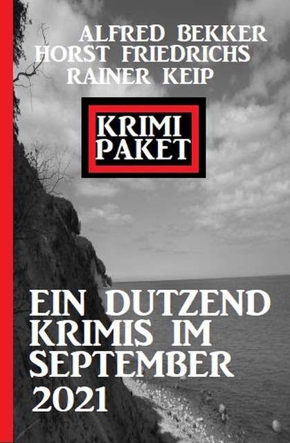 Krimi Paket Ein Dutzend Krimis im September 2021, Alfred Bekker, Horst Friedrichs, Rainer Keip