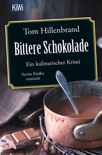 Bittere Schokolade. Ein kulinarischer Krimi. Xavier Kieffer ermittelt, Tom Hillenbrand