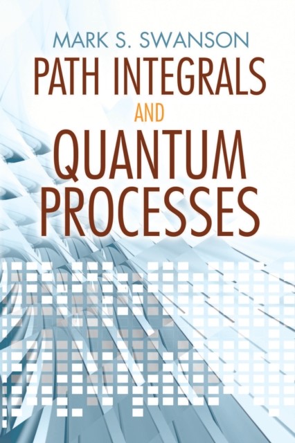 Path Integrals and Quantum Processes, Mark S.Swanson