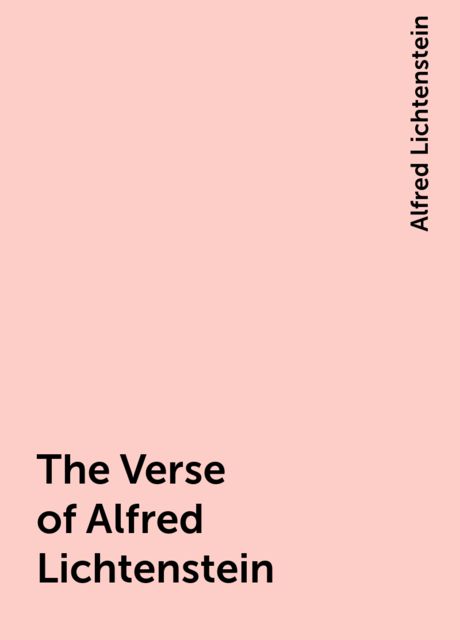 The Verse of Alfred Lichtenstein, Alfred Lichtenstein