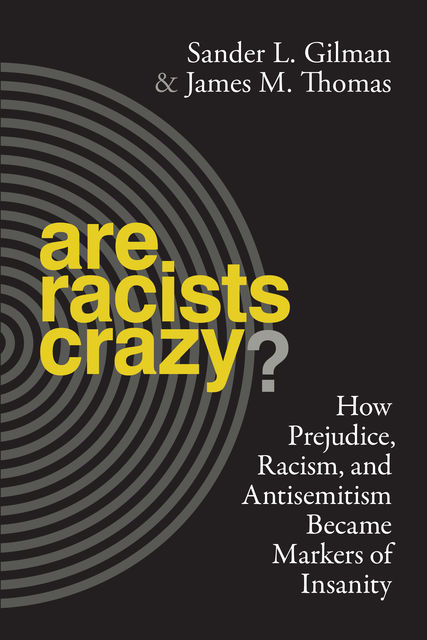 Are Racists Crazy, Sander L.Gilman, James Thomas