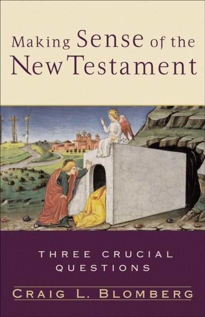 Making Sense of the New Testament (Three Crucial Questions), Craig L. Blomberg