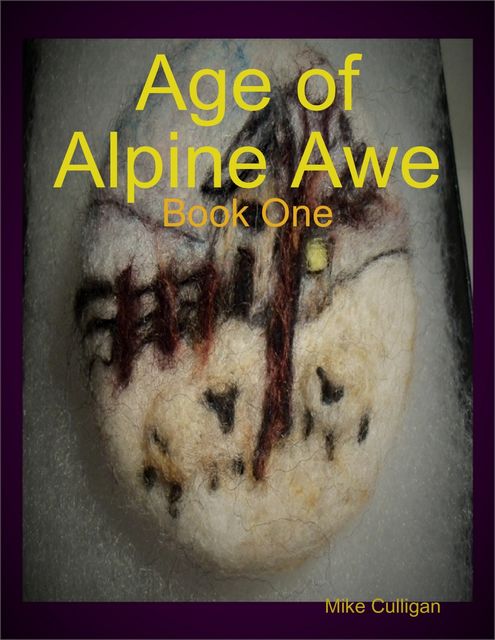 Age of Alpine Awe – Book One, Mike Culligan