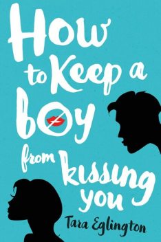 How to Keep a Boy from Kissing You, Tara Eglington