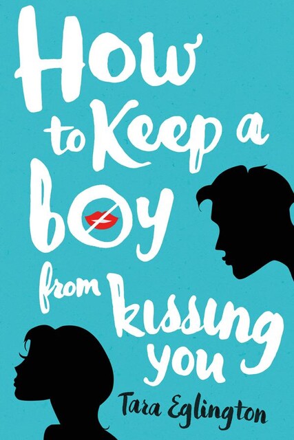 How to Keep a Boy from Kissing You, Tara Eglington