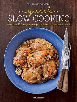 Williams-Sonoma: Quick Slow Cooking, Kim Laidlaw