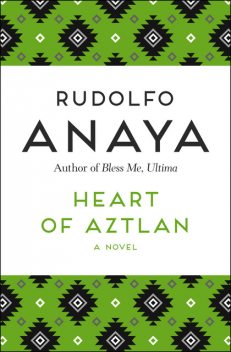 Heart of Aztlan, Rudolfo Anaya