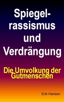 Spiegelrassismus und Verdrängung, Erik Hansen