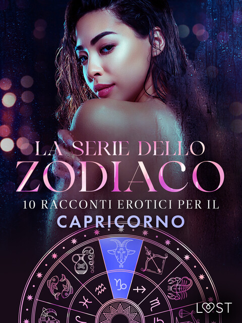 La serie dello Zodiaco: 10 racconti erotici per il Capricorno, Reiner Larsen Wiese, Julie Jones, Lisa Vild, Alicia Luz, B.J. Hermansson, Chrystelle Leroy, Malva B., Alexandria Varg, Sara Agnès L., Nina Alvén