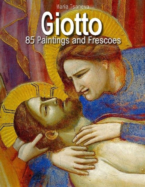 Giotto: 85 Paintings and Frescoes, Maria Tsaneva