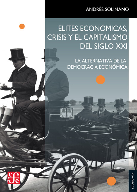 Elites económicas, crisis y el capitalismo del siglo XXI, Andrés Solimano, Gracia Solimano Aninat