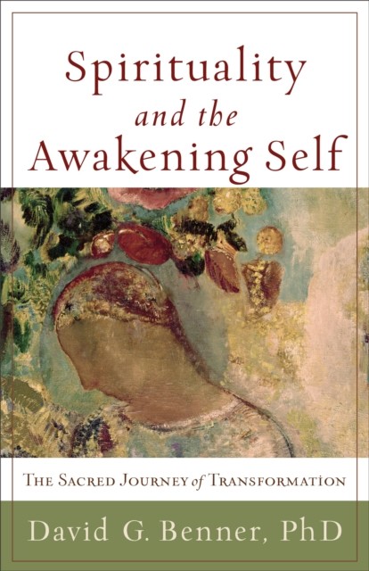 Spirituality and the Awakening Self, David G. Benner