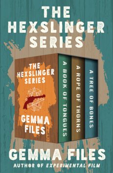 The Hexslinger Omnibus, Gemma Files