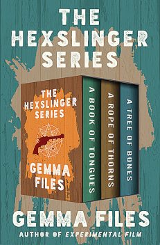 The Hexslinger Omnibus, Gemma Files