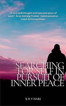 Searching for Self – in Pursuit of Inner Peace, K.R. V HARI